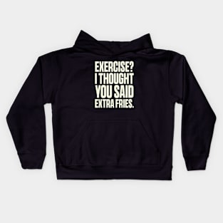 Exercise I Thought You Said Extra Fries, Funny Gym Quote Kids Hoodie